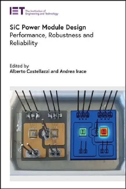 Sic Power Module Design: Performance, Robustness and Reliability by Alberto Castellazzi