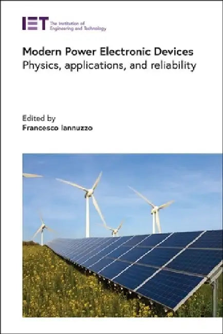 Modern Power Electronic Devices: Physics, Applications, and Reliability by Francesco Iannuzzo