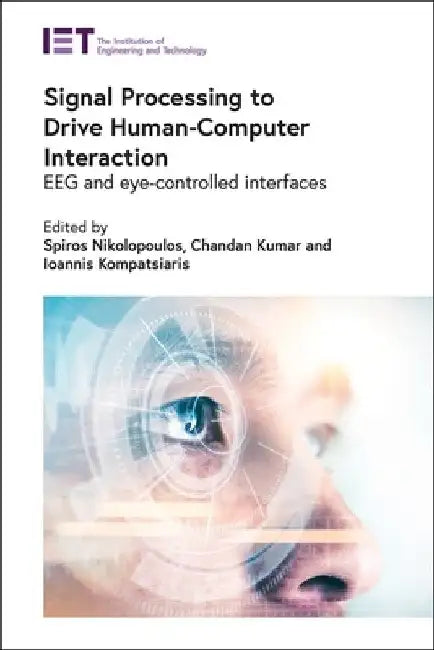 Signal Processing to Drive Human-Computer Interaction: Eeg and Eye-Controlled Interfaces by Spiros Nikolopoulos