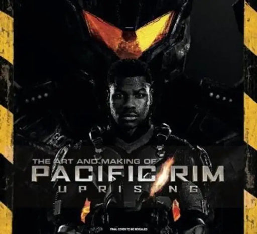 The Art and Making of Pacific Rim Uprising by Daniel Wallace