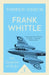 Frank Whittle and the Invention of the Jet by Andrew Nahum