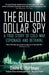 The Billion Dollar Spy by David E. Hoffman