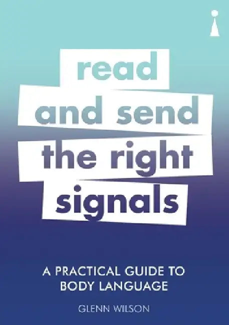 A Practical Guide to Body Language: Read & Send the Right Signals by Glenn Wilson