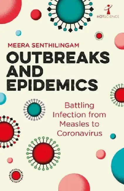Outbreaks and Epidemics: Battling Infection in the Modern World by Meera Senthilingam