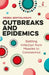 Outbreaks and Epidemics: Battling Infection in the Modern World by Meera Senthilingam