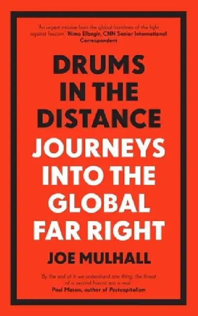 Drums in the Distance: Journeys Into the Global Far Right by Joe Mulhall