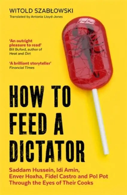 How to Feed a Dictator by Witold Szablowski