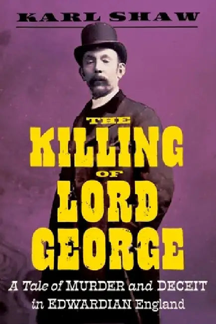 The Killing of Lord George: A Tale of Murder and Deceit in Edwardian England