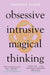 Obsessive, Intrusive, Magical Thinking by Marianne Eloise