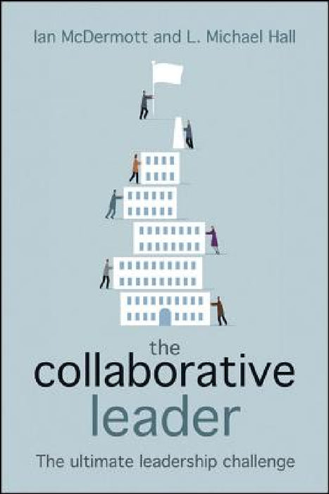 The Collaborative Leader: The Ultimate Leadership Challenge by Ian McDermott, L. Michael Hall
