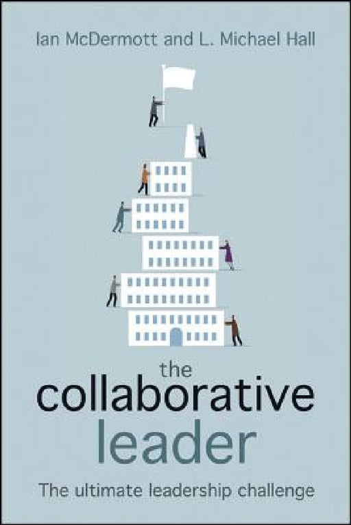 The Collaborative Leader: The Ultimate Leadership Challenge by Ian McDermott, L. Michael Hall