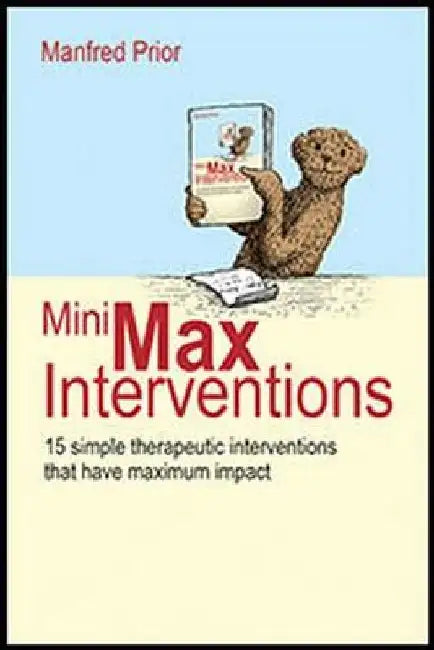 Mini-Max Interventions: 15 Simple Therapeutic Interventions That Have Maximum Impact by Manfred Prior