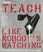 Teach Like Nobody's Watching: The Essential Guide to Effective and Efficient Teaching by Mark Enser