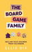 The Board Game Family by Ellie Dix