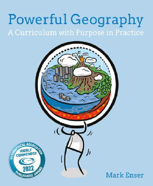 Powerful Geography: A Curriculum with Purpose in Practice by Mark Enser