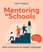 Mentoring in Schools: How to Become an Expert Colleague - Aligned with the Early Career Framework by Haili Hughes