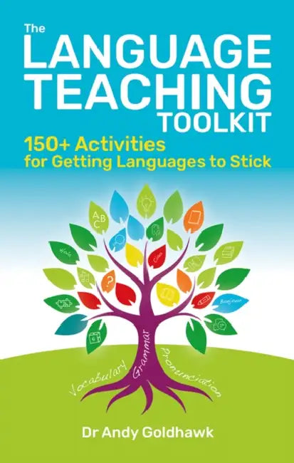 The Language Teaching Toolkit: 150+ Activities for Getting Languages to Stick by Andy Goldhawk