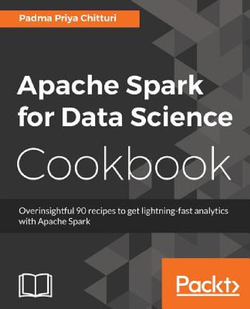 Apache Spark for Data Science Cookbook by Padma Priya Chitturi