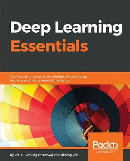 Deep Learning Essentials by Anurag Bhardwa