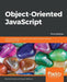 Object-Oriented JavaScript - Third Edition: Learn everything you need to know about object-oriented JavaScript (OOJS) by Ved Antani, Stoyan Stefanov