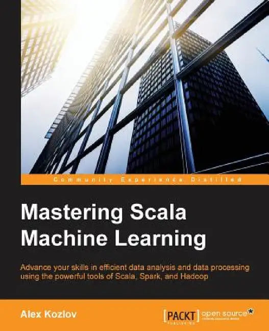 Mastering Scala Machine Learning by Alex Kozlov