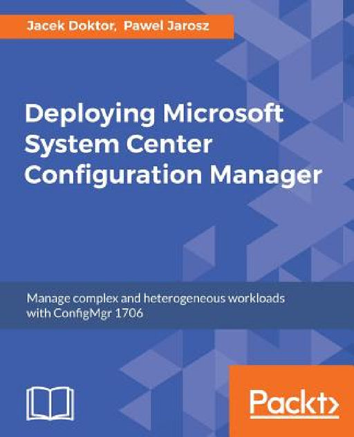 Deploying Microsoft System Center Configuration Manager by Jacek Doktor, Pawel Jarosz