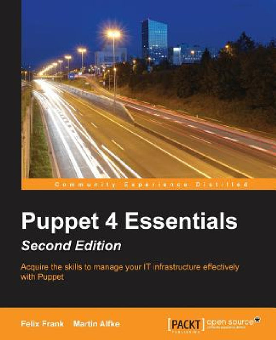 Puppet 4 Essentials, Second Edition by Felix Frank, Martin Alfke