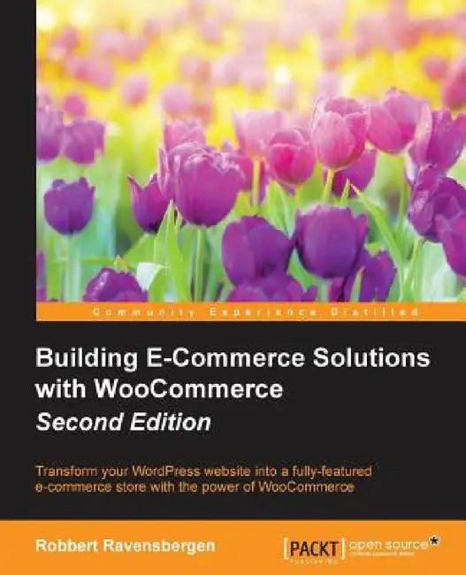 Building E-Commerce Solutions with WooCommerce - Second Edition by Robbert Ravensbergen