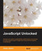 Javascript Unlocked by Dmitry Sheiko