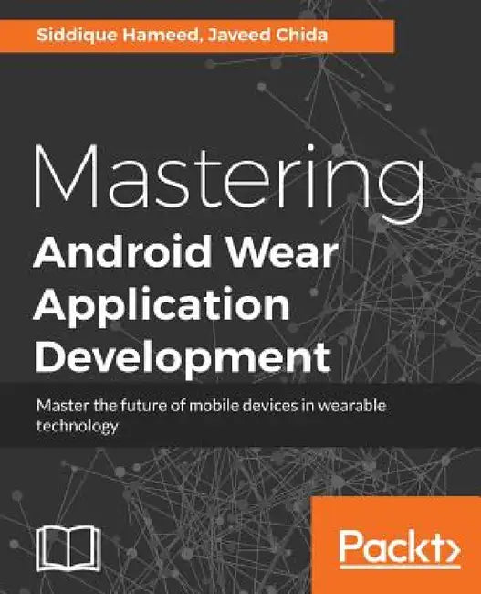 Mastering Android Wear Application Development by Siddique Hameed, Javeed Chida