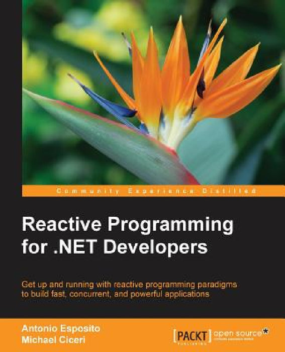 Reactive Programming for .NET Developers by Antonio Esposito, Michael Ciceri