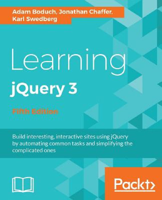 Learning jQuery 3.x: Interactive front-end website development by Adam Boduch, Jonathan Chaffer, Karl Swedberg