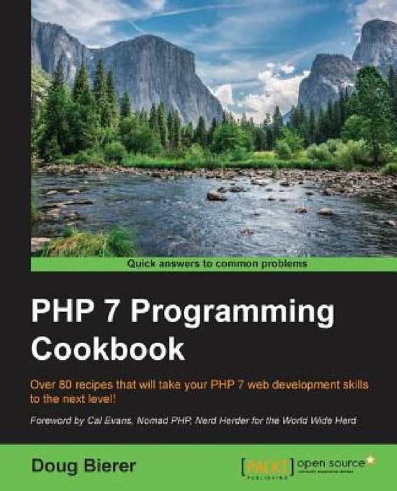PHP 7 Programming Cookbook: Over 80 recipes that will take your PHP 7 web development skills to the next level! by Doug Bierer