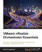 Vmware vRealize Orchestrator Essentials by Daniel Langenhan