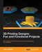 3D Printing Designs: Fun and Functional Projects by Joe Larson