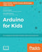 Arduino for Kids: A cool guide to help kids develop robots and electronics by Priya Kuber, Rishi Gaurav Bhatnagar, Vijay Varada