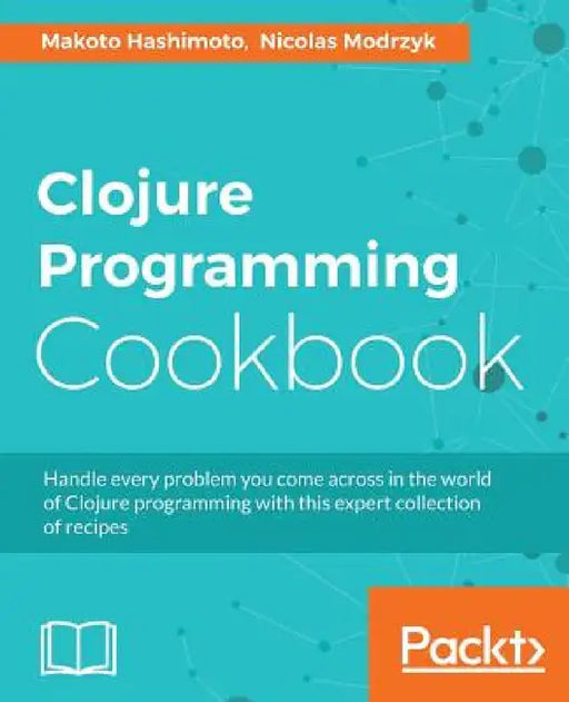 Clojure Programming Cookbook by Makoto Hashimoto, Nicolas Modrzyk