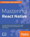 Mastering React Native: Learn Once, Write Anywhere by Eric Masiello, Jacob Friedmann