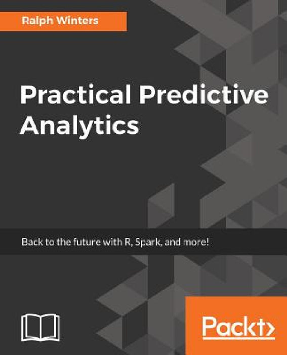 Practical Predictive Analytics by Ralph Winters