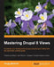 Mastering Drupal 8 Views by Gregg Marshall