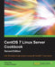 CentOS 7 Linux Server Cookbook - Second Edition: Get your CentOS server up and running with this collection of more than 80 recipes created for CentOS by Oliver Pelz, Jonathan Hobson