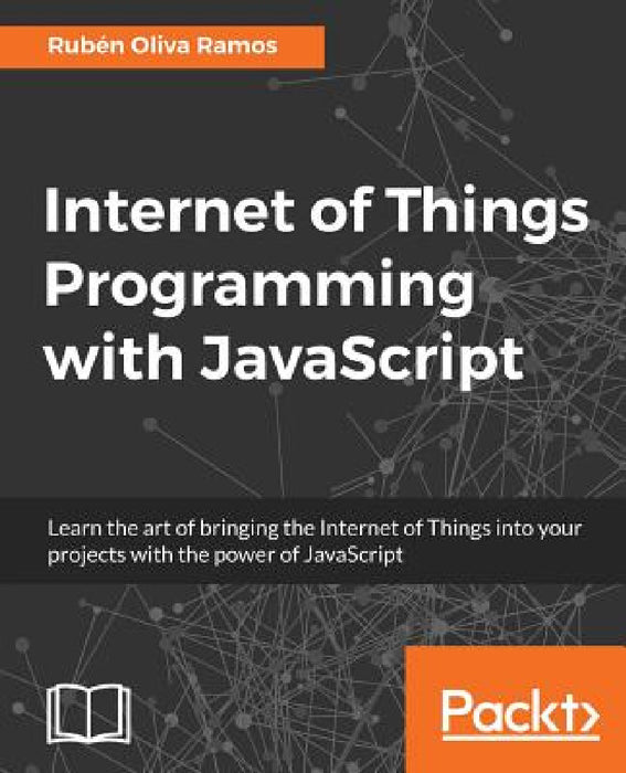 Internet of Things Programming with JavaScript by Rubén Oliva Ramos