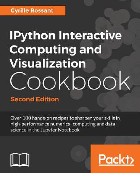 IPython Interactive Computing and Visualization Cookbook - Second Edition by Cyrille Rossant