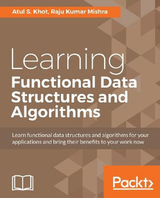 Learning Functional Data Structures and Algorithms by Atul S. Khot, Raju Kumar Mishra