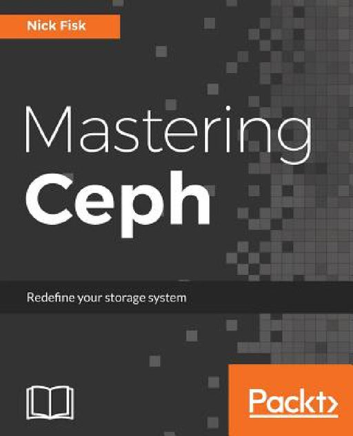Mastering Ceph: Redefine your storage system by Nick Fisk