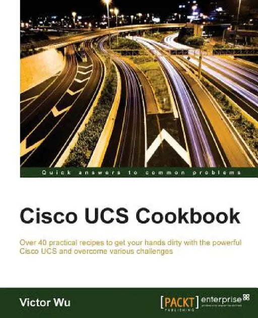 Cisco UCS Cookbook by Victor Wu