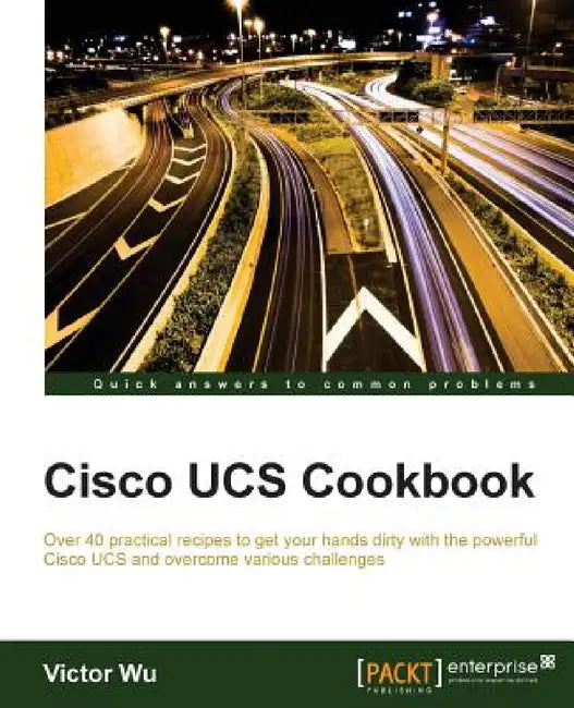 Cisco UCS Cookbook by Victor Wu