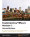 Implementing VMware Horizon 7 - Second Edition: A comprehensive, practical guide to accessing virtual desktops, applications, and services through a u by Jason Ventresco