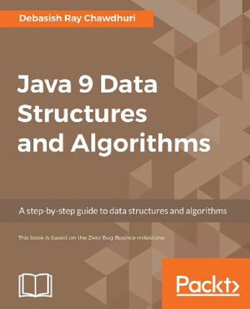 Java 9 Data Structures and Algorithms: A step-by-step guide to data structures and algorithms by Debasish Ray Chawdhuri