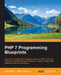 PHP 7 Programming Blueprints by Jose Palala, Martin Helmich